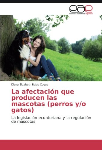 La afectación que producen las mascotas (perros y/o gatos): La legislación ecuatoriana y la regulación de mascotas