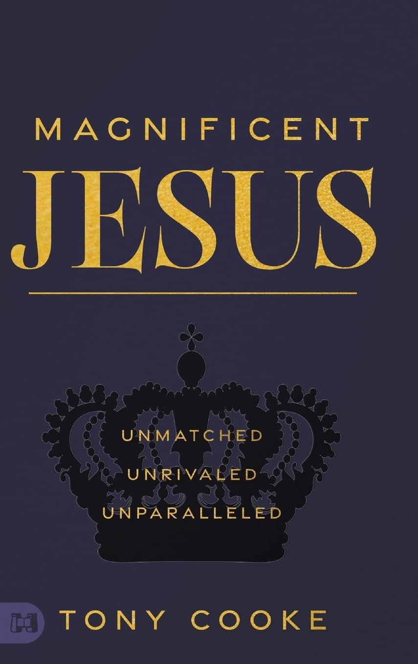 Magnificent Jesus: Unmatched, Unrivaled, Unparalleled