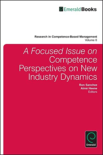 A focussed Issue on Competence Perspectives on New Industry Dynamics (Research in Competence-Based Management, 6, Band 6)