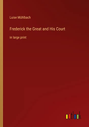 Frederick the Great and His Court: in large print