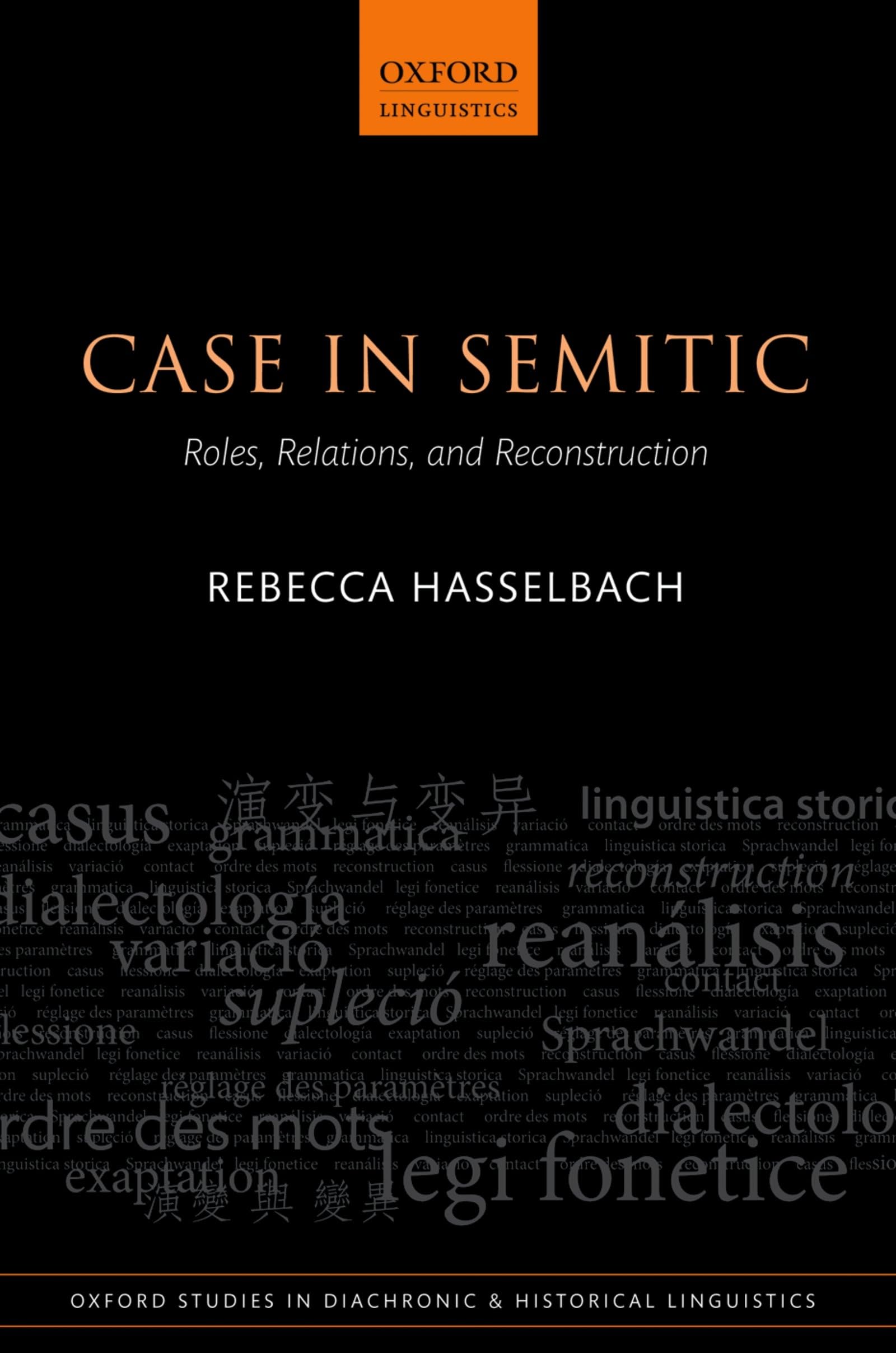 Case in Semitic: Roles, Relations, and Reconstruction (Oxford Studies in Diachronic and Historical Linguistics, Band 3)