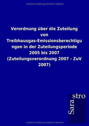 Verordnung über die Zuteilung von Treibhausgas-Emissionsberechtigungen in der Zuteilungsperiode 2005 bis 2007 (Zuteilungsverordnung 2007 - ZuV 2007)