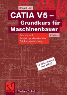 CATIA V5 - Grundkurs für Maschinenbauer: Bauteil- und Baugruppenkonstruktion, Zeichnungsableitung (Studium Technik) von Ronald List | Buch | Zustand gut