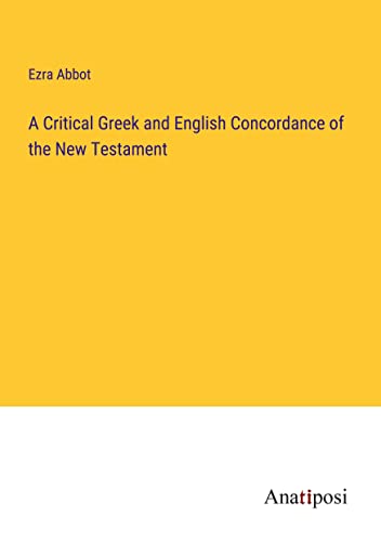 A Critical Greek and English Concordance of the New Testament