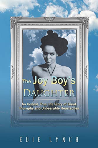 The Joy Boy’s Daughter: An Honest, True Life Story of Great Triumphs and Unbearable Heartaches