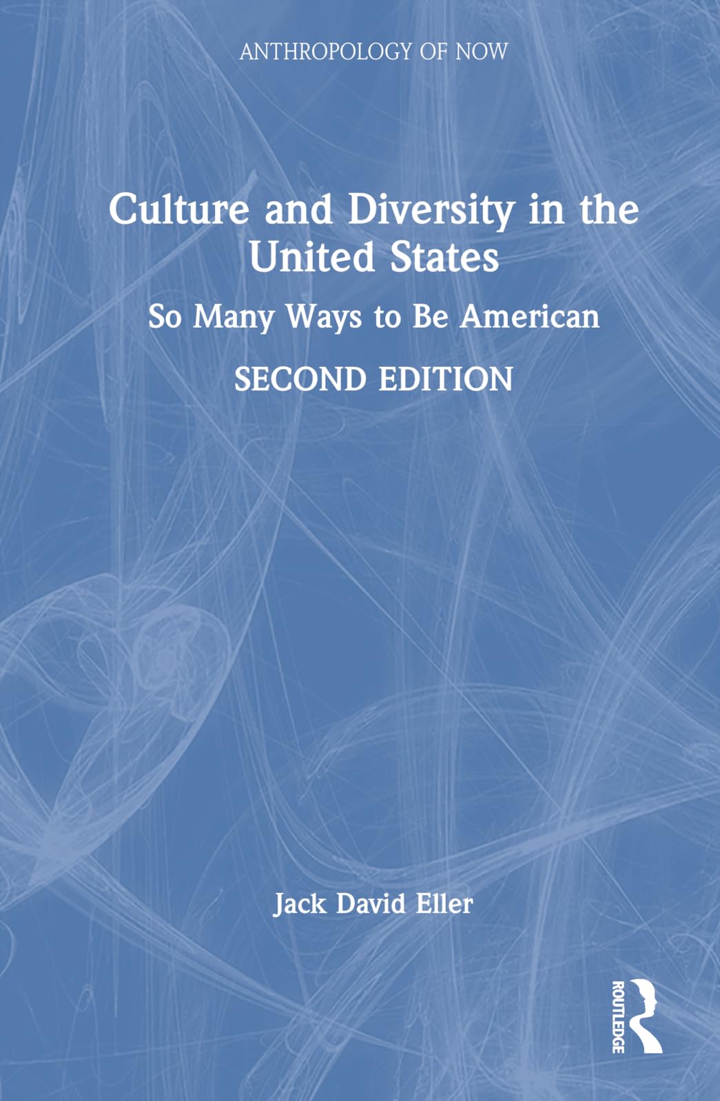 Culture and Diversity in the United States: So Many Ways to Be American (Anthropology of Now)