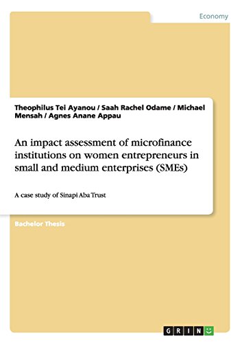 An impact assessment of microfinance institutions on women entrepreneurs in small and medium enterprises (SMEs): A case study of Sinapi Aba Trust