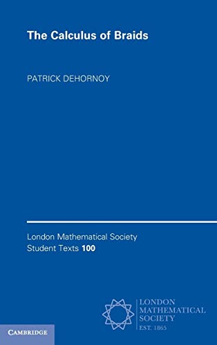 The Calculus of Braids (London Mathematical Society Student Texts, 100)