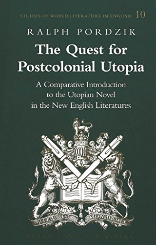 The Quest for Postcolonial Utopia: A Comparative Introduction to the Utopian Novel in the New English Literatures (Studies of World Literature in English)