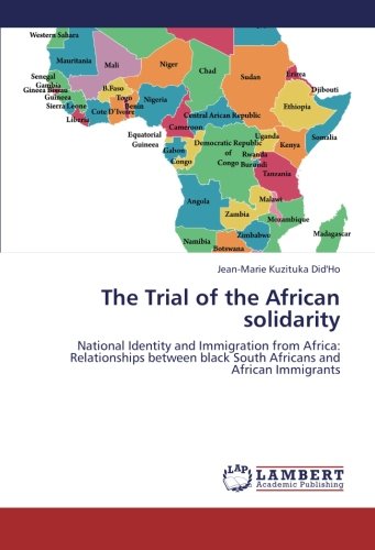The Trial of the African solidarity: National Identity and Immigration from Africa: Relationships between black South Africans and African Immigrants