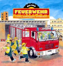 Bei der Feuerwehr: Lesen, aufklappen, entdecken