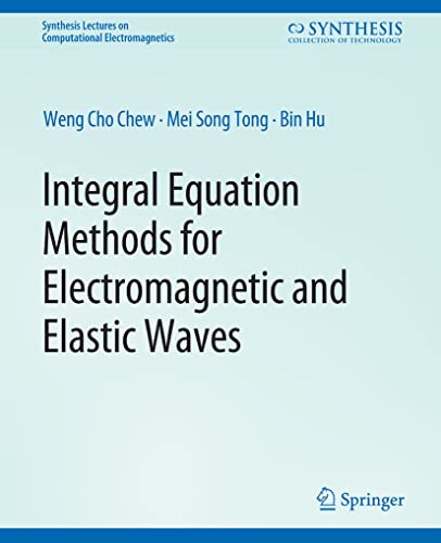 Integral Equation Methods for Electromagnetic and Elastic Waves (Synthesis Lectures on Computational Electromagnetics)