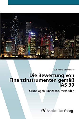 Die Bewertung von Finanzinstrumenten gemäß IAS 39: Grundlagen, Konzepte, Methoden