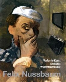 Felix Nussbaum - Verfemte Kunst, Exilkunst, Widerstandskunst