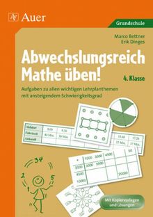 Abwechslungsreich Mathe üben! 4. Klasse: Aufgaben zu allen wichtigen Lehrplanthemen mit ansteigendem Schwierigkeitsgrad