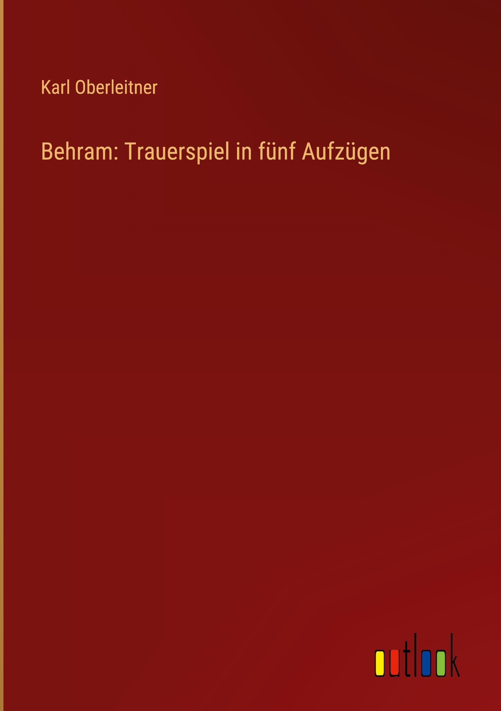 Behram: Trauerspiel in fünf Aufzügen