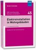 Elektroinstallation in Wohngebäuden: Handbuch für die Installationspraxis (VDE-Schriftenreihe - Normen verständlich Bd.45)