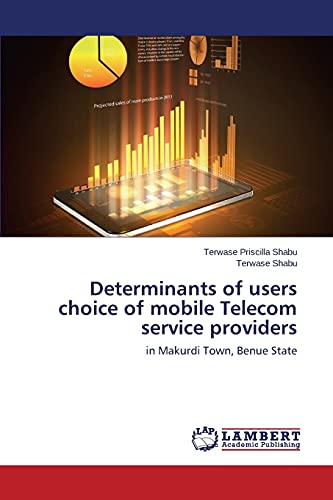 Determinants of users choice of mobile Telecom service providers: in Makurdi Town, Benue State