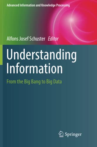Understanding Information: From the Big Bang to Big Data (Advanced Information and Knowledge Processing)