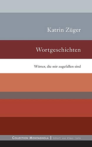Wortgeschichten: Wörter, die mir zugefallen sind (Collection Montagnola)