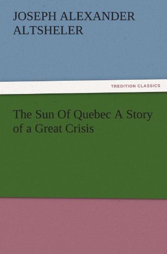 The Sun Of Quebec A Story of a Great Crisis (TREDITION CLASSICS)