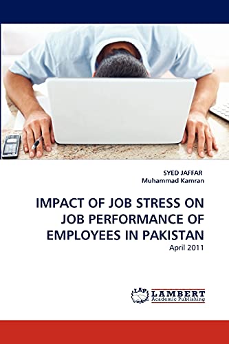 IMPACT OF JOB STRESS ON JOB PERFORMANCE OF EMPLOYEES IN PAKISTAN: April 2011