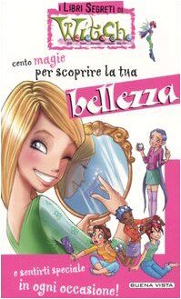 Cento magie per scoprire la tua bellezza (I libri segreti di Witch)
