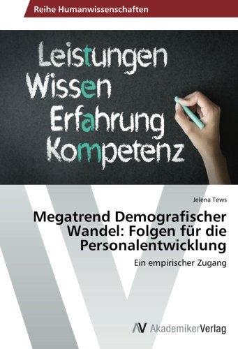Megatrend Demografischer Wandel: Folgen für die Personalentwicklung: Ein empirischer Zugang