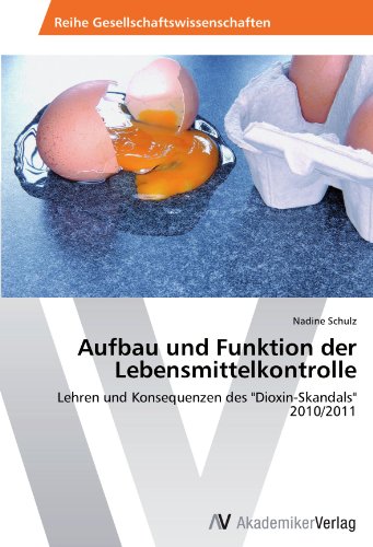 Aufbau und Funktion der Lebensmittelkontrolle: Lehren und Konsequenzen des Dioxin-Skandals 2010/2011