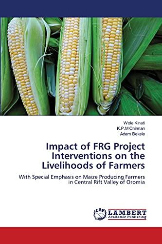 Impact of FRG Project Interventions on the Livelihoods of Farmers: With Special Emphasis on Maize Producing Farmers in Central Rift Valley of Oromia