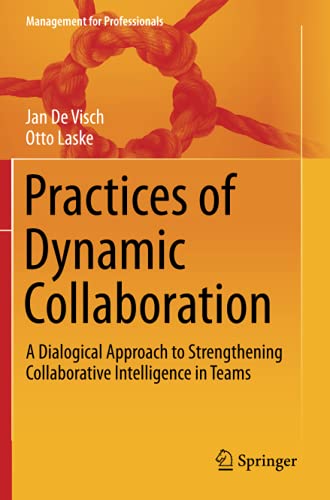 Practices of Dynamic Collaboration: A Dialogical Approach to Strengthening Collaborative Intelligence in Teams (Management for Professionals)