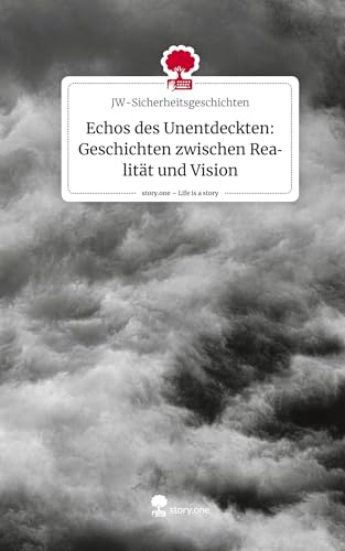 Echos des Unentdeckten: Geschichten zwischen Realität und Vision. Life is a Story - story.one