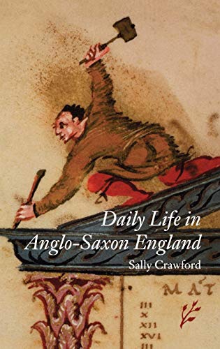 Daily Life in Anglo-Saxon England (Greenwood Press Daily Life Through History)