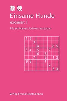 Einsame Hunde - exquisit 1: Die schönsten Sudokus aus Japan.