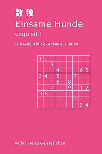 Einsame Hunde - exquisit 1: Die schönsten Sudokus aus Japan.