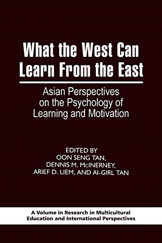 What the West Can Learn From the East: Asian Perspectives on the Psychology of Learning and Motivation: Asian Perspectives on the Psychology of ... Education and International Perspectives)