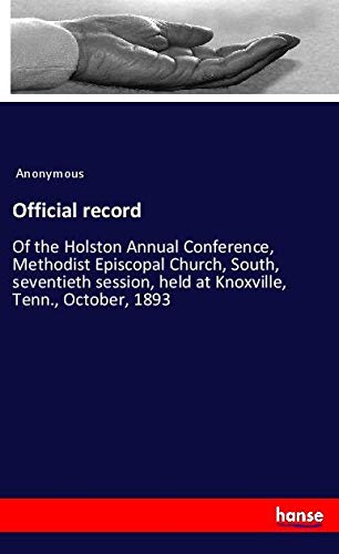 Official record: Of the Holston Annual Conference, Methodist Episcopal Church, South, seventieth session, held at Knoxville, Tenn., October, 1893