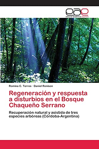 Regeneración y respuesta a disturbios en el Bosque Chaqueño Serrano: Recuperación natural y asistida de tres especies arbóreas (Córdoba-Argentina)