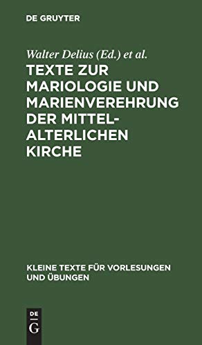 Texte zur Mariologie und Marienverehrung der mittelalterlichen Kirche (Kleine Texte für Vorlesungen und Übungen, 184, Band 184)
