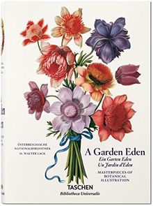 A garden Eden : masterpieces of botanical illustration. Ein Garten Eden : Meisterwerke der botanischen Illustration. Un jardin d'Eden : chefs-d'oeuvre de l'illustration botanique