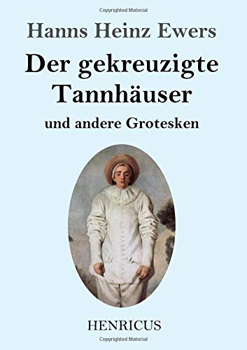 Der gekreuzigte Tannhäuser und andere Grotesken