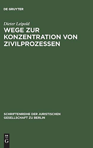 Wege zur Konzentration von Zivilprozessen: Anregungen aus dem Europäischen Zivilprozeßrecht. Vortrag gehalten vor der Juristischen Gesellschaft zu ... Gesellschaft zu Berlin, 162, Band 162)
