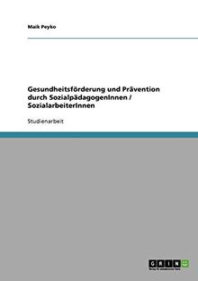 Gesundheitsförderung und Prävention durch SozialpädagogenInnen / SozialarbeiterInnen