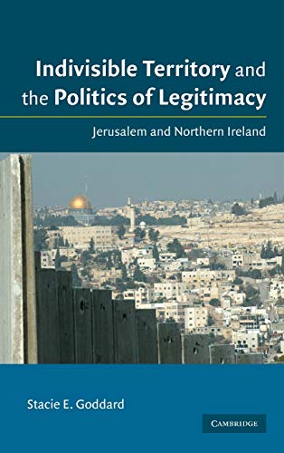 Indivisible Territory and the Politics of Legitimacy: Jerusalem and Northern Ireland