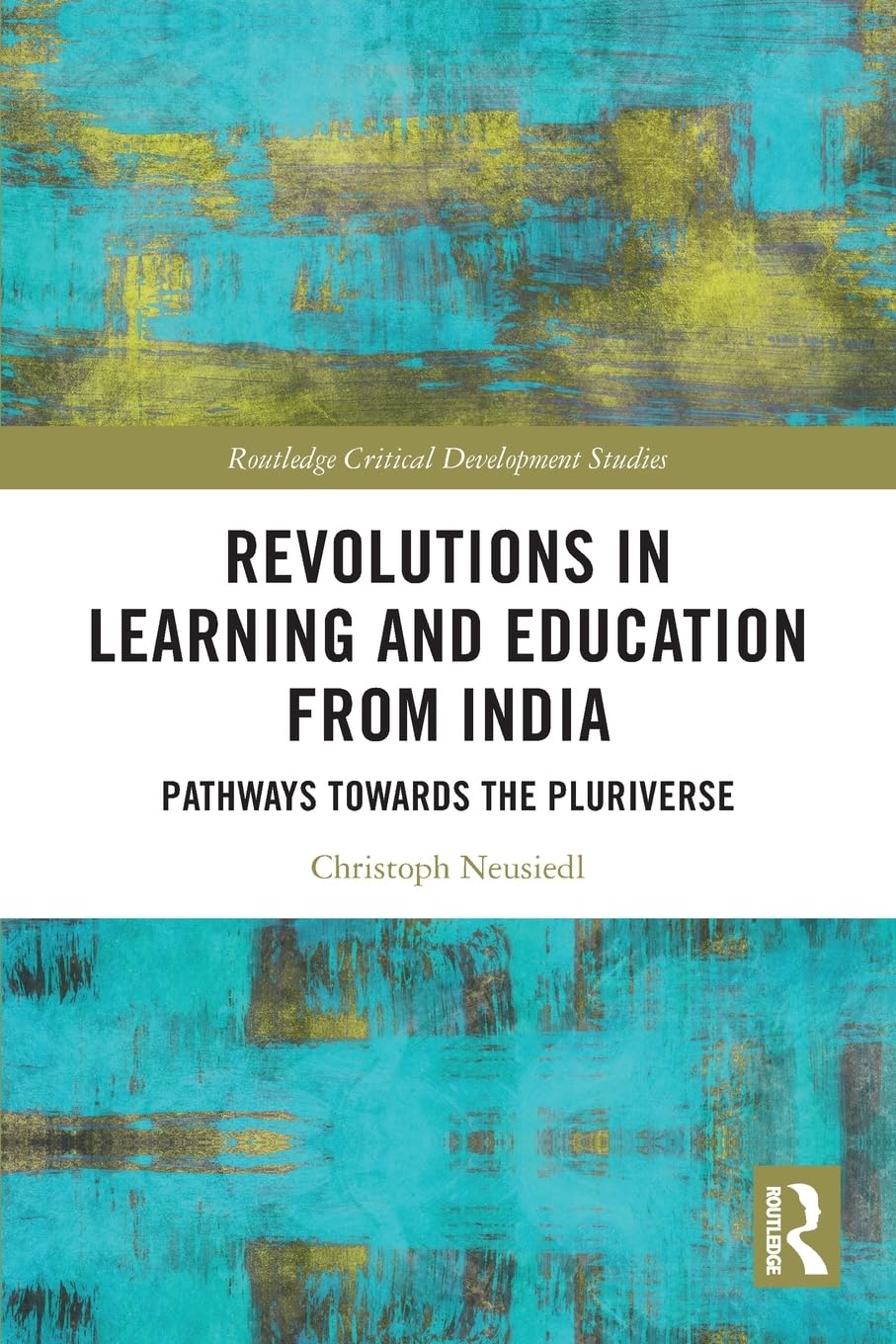 Revolutions in Learning and Education from India: Pathways towards the Pluriverse (Routledge Critical Development Studies)