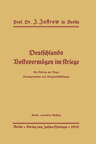 Deutschlands Volksvermögen im Kriege: Ein Beitrag Zur Frage: Vermögensopfer Und Kriegsentschädigung (German Edition)