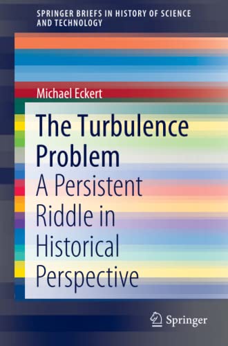 The Turbulence Problem: A Persistent Riddle in Historical Perspective (SpringerBriefs in History of Science and Technology)