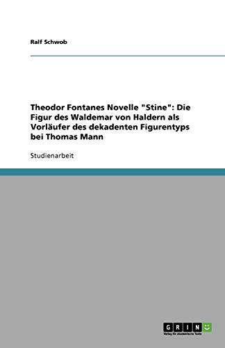 Theodor Fontanes Novelle Stine: Die Figur des Waldemar von Haldern als Vorläufer des dekadenten Figurentyps bei Thomas Mann