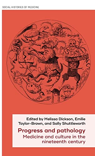 Progress and pathology: Medicine and culture in the nineteenth century (Social Histories of Medicine)