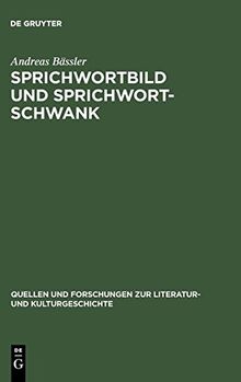 Sprichwortbild und Sprichwortschwank: Zum illustrativen und narrativen Potential von Metaphern in der deutschsprachigen Literatur um 1500 (Quellen und Forschungen zur Literatur- und Kulturgeschichte)